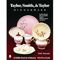 Taylor, Smith And Taylor China Company: Guide to Shapes And Values (Schiffer Book for Collectors) Taylor, Smith And Taylor China Company: Guide to Shapes And Values (Schiffer Book for Collectors) Paperback