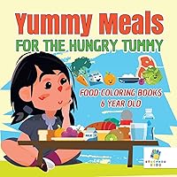 Yummy Meals for the Hungry Tummy Food Coloring Books 6 Year Old