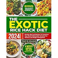 THE EXOTIC RICE HACK DIET: Healthy Meal and Recipes to Transform Your Health with Grains Varieties for Wellness and Weight Management. THE EXOTIC RICE HACK DIET: Healthy Meal and Recipes to Transform Your Health with Grains Varieties for Wellness and Weight Management. Kindle Hardcover Paperback