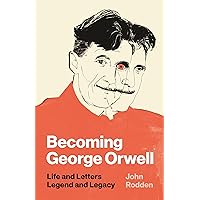 Becoming George Orwell: Life and Letters, Legend and Legacy Becoming George Orwell: Life and Letters, Legend and Legacy Hardcover Kindle Audible Audiobook Paperback Audio CD
