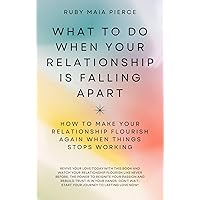 What to Do When Your Relationship Is Falling Apart: How to Make Your Relationship Flourish Again When Things Stops Working What to Do When Your Relationship Is Falling Apart: How to Make Your Relationship Flourish Again When Things Stops Working Kindle Paperback