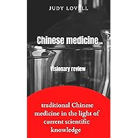 Chinese medicine : Visionary review about traditional Chinese medicine in the light of the current scientific knowledge