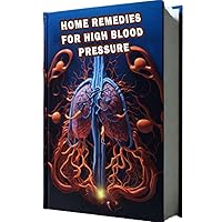 Home Remedies For High Blood Pressure: Learn about natural home remedies for managing high blood pressure, from dietary changes to stress-reduction ... how to support cardiovascular health. Home Remedies For High Blood Pressure: Learn about natural home remedies for managing high blood pressure, from dietary changes to stress-reduction ... how to support cardiovascular health. Paperback