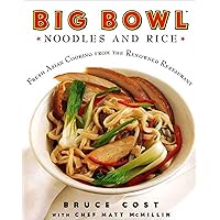 Big Bowl Noodles and Rice: Fresh Asian Cooking from the Renowned Restaurant Big Bowl Noodles and Rice: Fresh Asian Cooking from the Renowned Restaurant Kindle Hardcover