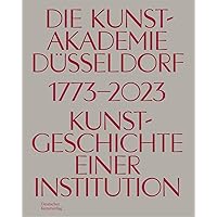 Die Kunstakademie in Düsseldorf 1773–2023: Kunstgeschicht einer Institution (German Edition) Die Kunstakademie in Düsseldorf 1773–2023: Kunstgeschicht einer Institution (German Edition) Hardcover