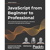 JavaScript from Beginner to Professional: Learn JavaScript quickly by building fun, interactive, and dynamic web apps, games, and pages JavaScript from Beginner to Professional: Learn JavaScript quickly by building fun, interactive, and dynamic web apps, games, and pages Paperback Kindle