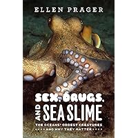 Sex, Drugs, and Sea Slime: The Oceans' Oddest Creatures and Why They Matter Sex, Drugs, and Sea Slime: The Oceans' Oddest Creatures and Why They Matter Paperback Kindle Hardcover