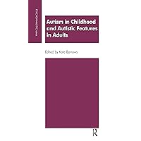 Autism in Childhood and Autistic Features in Adults: A Psychoanalytic Perspective Autism in Childhood and Autistic Features in Adults: A Psychoanalytic Perspective Kindle Hardcover Paperback
