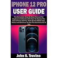 iPhone 12 PRO USER GUIDE: The Complete Step By Step Manual For Beginners & Seniors On How To Master The New iPhone 12 Pro. With Quick iOS14 Tips, Tricks And Shortcut To Get You Started Like A Pro iPhone 12 PRO USER GUIDE: The Complete Step By Step Manual For Beginners & Seniors On How To Master The New iPhone 12 Pro. With Quick iOS14 Tips, Tricks And Shortcut To Get You Started Like A Pro Kindle Paperback