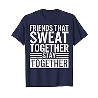 Gym Friends That Sweat Together Stay Together Weightlifting T-Shirt