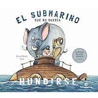 El Submarino Que no quería Hundirse: El divertido libro del primer submarino. ¡Con un desplegable! (Álbum ilustrado)