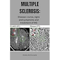 Multiple sclerosis : Disease course, signs and symptoms and treatment of MS. Multiple sclerosis : Disease course, signs and symptoms and treatment of MS. Kindle Paperback