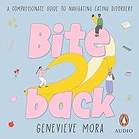 Bite Back: A Compassionate Guide to Navigating Eating Disorders Bite Back: A Compassionate Guide to Navigating Eating Disorders Audible Audiobook Kindle Paperback
