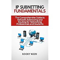 Ip subnetting fundamentals: The Comprehensive Guide to Network Addressing and Routing for Networking Professionals and Students