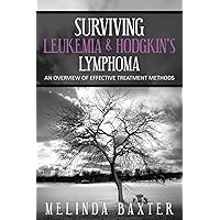 Surviving Leukemia and Hodgkin's Lymphoma: An Overview Of Effective Treatment Methods Surviving Leukemia and Hodgkin's Lymphoma: An Overview Of Effective Treatment Methods Paperback Kindle