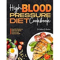 High Blood Pressure Diet Cookbook: Easy Diet Recipes to help Lower Blood Pressure and Improve Health High Blood Pressure Diet Cookbook: Easy Diet Recipes to help Lower Blood Pressure and Improve Health Paperback Kindle