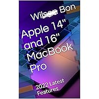 Apple 14'' and 16'' MacBook Pro : 2022 Latest Features Apple 14'' and 16'' MacBook Pro : 2022 Latest Features Kindle Paperback