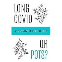 Long Covid or POTS?: A Beginner's Guide