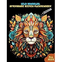 Wild Mandalas: Afrikaanse Dieren Kleurboek (Dutch Edition) Wild Mandalas: Afrikaanse Dieren Kleurboek (Dutch Edition) Paperback