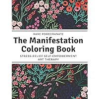 The Manifestation Coloring Book: Stress-Relief Self-Empowerment Art Therapy with Positive Affirmations | Adult Coloring Book | Great gift for women, ... Mandalas, Flowers, Paisley, Animals and more!