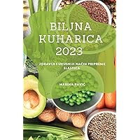 Biljna kuharica 2023: Zdraviji i ukusniji način pripreme slastica (Croatian Edition)