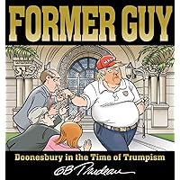 Former Guy: Doonesbury in the Time of Trumpism Former Guy: Doonesbury in the Time of Trumpism Paperback Kindle