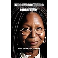 Whoopi Goldberg Biography: More Than Meets the Eyes Whoopi Goldberg Biography: More Than Meets the Eyes Kindle Paperback
