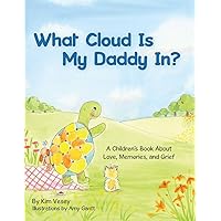 What Cloud Is My Daddy In?: A Children's Book About Love, Memories and Grief What Cloud Is My Daddy In?: A Children's Book About Love, Memories and Grief Paperback Kindle