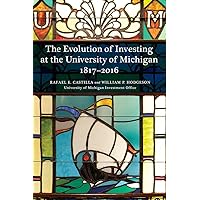 The Evolution of Investing at the University of Michigan: 1817–2016 The Evolution of Investing at the University of Michigan: 1817–2016 Paperback