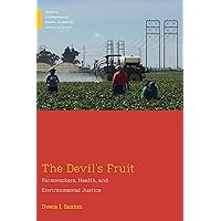 The Devil's Fruit: Farmworkers, Health, and Environmental Justice (Medical Anthropology) The Devil's Fruit: Farmworkers, Health, and Environmental Justice (Medical Anthropology) Kindle Hardcover Paperback