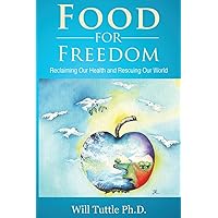 Food for Freedom: Reclaiming Our Health and Rescuing Our World Food for Freedom: Reclaiming Our Health and Rescuing Our World Paperback Kindle