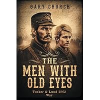 The Men With Old Eyes: Tucker and Lund 1863 War The Men With Old Eyes: Tucker and Lund 1863 War Paperback Kindle Audible Audiobook