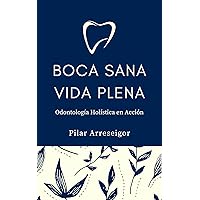 Boca Sana, Vida Plena: Odontología Holística en Acción (Spanish Edition) Boca Sana, Vida Plena: Odontología Holística en Acción (Spanish Edition) Kindle Paperback
