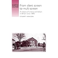 From silent screen to multi-screen: A history of cinema exhibition in Britain since 1896 (Studies in Popular Culture)