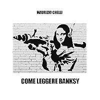 COME LEGGERE BANKSY (Italian Edition) COME LEGGERE BANKSY (Italian Edition) Kindle Paperback