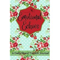 Emotional Echoes: A Beautiful Daily Mood Tracker: Daily Mental Health and Wellness with Prompts Emotional Echoes: A Beautiful Daily Mood Tracker: Daily Mental Health and Wellness with Prompts Paperback