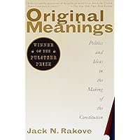 Original Meanings: Politics and Ideas in the Making of the Constitution Original Meanings: Politics and Ideas in the Making of the Constitution Kindle Paperback Audible Audiobook Hardcover Audio CD