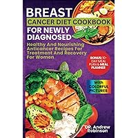 BREAST CANCER DIET COOKBOOK FOR NEWLY DIAGNOSED: Healthy And Nourishing Anticancer Recipes For Treatment And Recovery For Women BREAST CANCER DIET COOKBOOK FOR NEWLY DIAGNOSED: Healthy And Nourishing Anticancer Recipes For Treatment And Recovery For Women Paperback Kindle