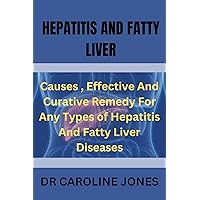 HEPATITIS AND FATTY LIVER: Causes , Effective And Curative Remedy For Any Types of Hepatitis And Fatty Liver Diseases HEPATITIS AND FATTY LIVER: Causes , Effective And Curative Remedy For Any Types of Hepatitis And Fatty Liver Diseases Kindle Paperback