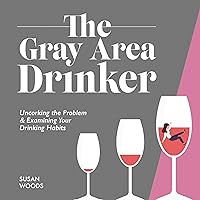 The Gray Area Drinker: Uncorking the Problem & Examining Your Drinking Habits (Quit Lit) The Gray Area Drinker: Uncorking the Problem & Examining Your Drinking Habits (Quit Lit) Audible Audiobook Paperback Kindle