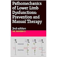 Pathomechanics of Lower Limb Dysfunctions: Prevention and Manual Therapy: 2nd edition Pathomechanics of Lower Limb Dysfunctions: Prevention and Manual Therapy: 2nd edition Kindle Hardcover Paperback