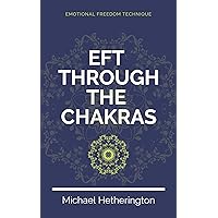 Emotional Freedom Technique (EFT) Though the Chakras Emotional Freedom Technique (EFT) Though the Chakras Kindle Paperback
