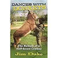 DANCES WITH DONKEYS: The Memoir of a Half-assed Cowboy