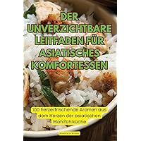 Der Unverzichtbare Leitfaden Für Asiatisches Komfortessen (German Edition)