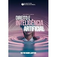 Direito e Inteligência Artificial: Guia Prático e Teórico (Portuguese Edition) Direito e Inteligência Artificial: Guia Prático e Teórico (Portuguese Edition) Kindle