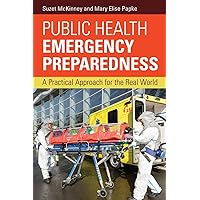 Public Health Emergency Preparedness: A Practical Approach for the Real World Public Health Emergency Preparedness: A Practical Approach for the Real World Paperback Kindle