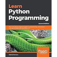 Learn Python Programming - Second Edition: The no-nonsense, beginner's guide to programming, data science, and web development with Python 3.7 Learn Python Programming - Second Edition: The no-nonsense, beginner's guide to programming, data science, and web development with Python 3.7 Paperback Kindle