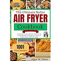 The Ultimate Salter Air Fryer Cookbook For Beginners (Updated): Tested and Trusted Healthy Delicious Air Frying Recipes for Beginners, Advanced Cooks, Smart and Busy People The Ultimate Salter Air Fryer Cookbook For Beginners (Updated): Tested and Trusted Healthy Delicious Air Frying Recipes for Beginners, Advanced Cooks, Smart and Busy People Paperback Kindle Hardcover