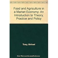 Food and Agriculture in a Market Economy: An Introduction to Theory, Practice and Policy Food and Agriculture in a Market Economy: An Introduction to Theory, Practice and Policy Board book