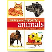 Painting Your Favorite Animals in Pen, Ink and Watercolor Painting Your Favorite Animals in Pen, Ink and Watercolor Hardcover Paperback